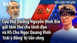 Cựu thứ trưởng Nguyễn Đình Bin gửi tâm thư; HS Chu Ngọc Quang Vinh ‘trái ý đảng’ bị tấn công